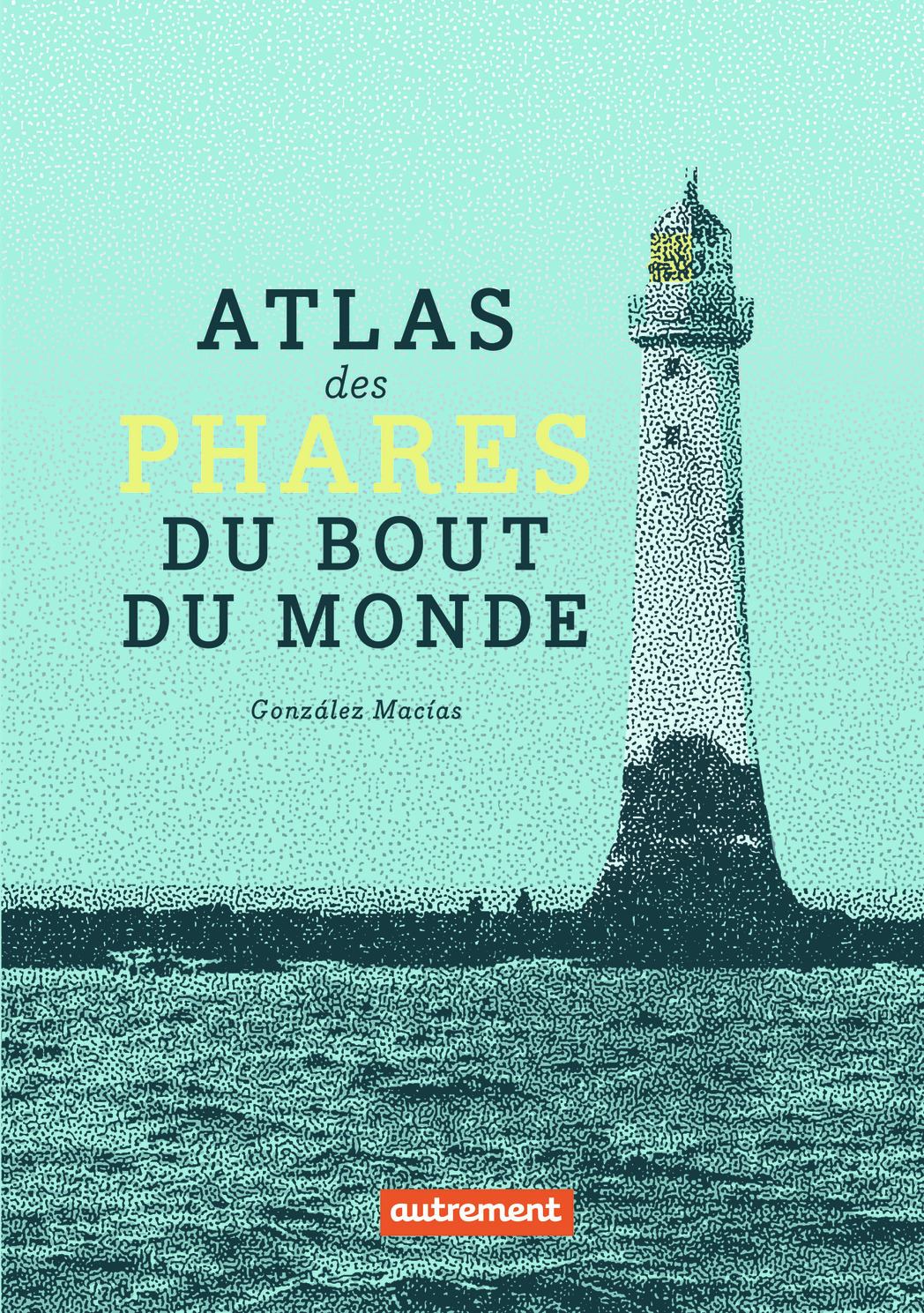 Atlas des phares du bout du monde (Broché)