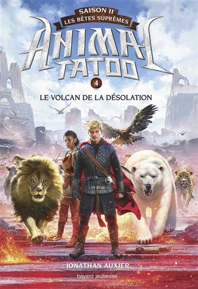 Animal Tatoo saison 2 - Les bêtes suprêmes, Tome 04 - Le volcan de la désolation (Jeunesse)