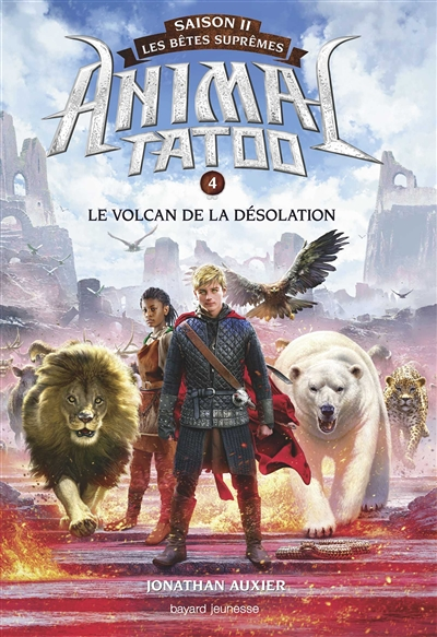 Animal Tatoo saison 2 - Les bêtes suprêmes, Tome 04 - Le volcan de la désolation (Jeunesse)
