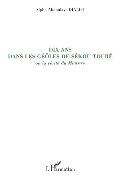 Dix ans dans les geôles de Sékou Touré - ou la vérité du Ministre (Broché)