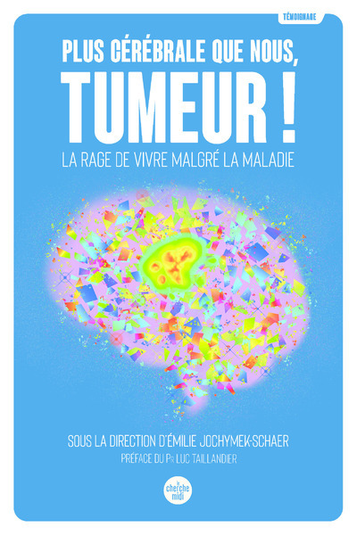 Plus cérébrale que nous, tumeur ! - La rage de vivre malgré la maladie (Broché)