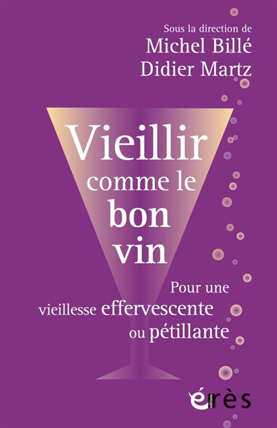 Vieillir comme le bon vin - Pour une vieillesse effervescente ou pétillante (Broché)