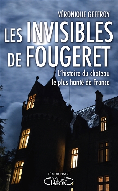 Les invisibles de Fougeret - L'histoire du château le plus hanté de France (Broché)