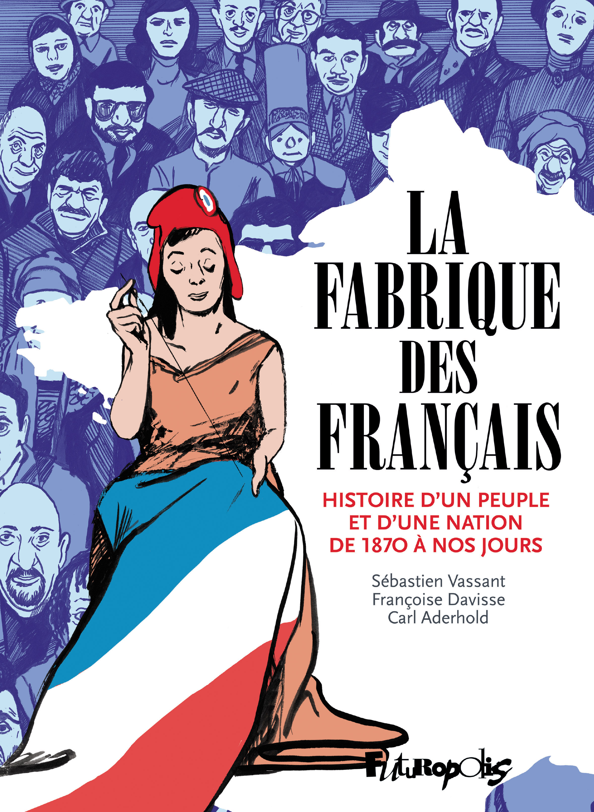 La Fabrique des Français - Histoire d'un peuple et d'une nation de 1870 à nos jours (BD)