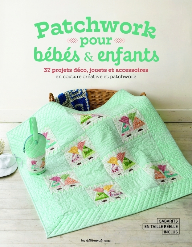 Patchwork pour bébés & enfants. 37 projets déco, jouets et accessoires en couture créative et pa