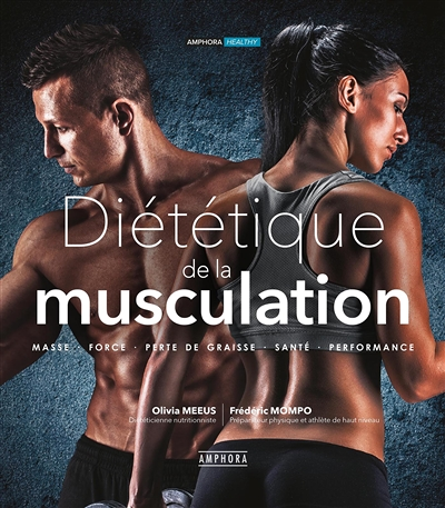 DIETETIQUE DE LA MUSCULATION nouvelle édition augmentée - MASSE, FORCE, PERTE DE GRAISSE, SANTE, PER