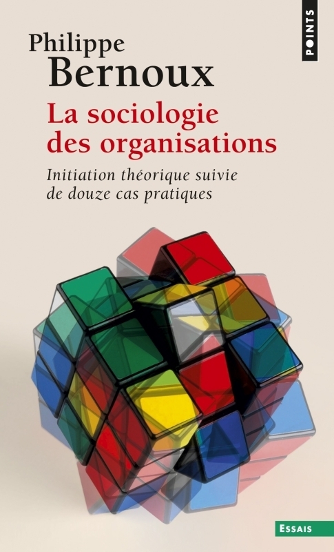 La Sociologie des organisations ((réédition)) - Initiation théorique suivie de douze cas pratiques (