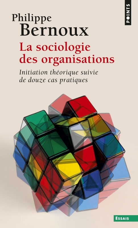 La Sociologie des organisations ((réédition)) - Initiation théorique suivie de douze cas pratiques (