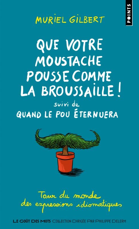 Que votre moustache pousse comme la broussaille! (Tour du monde des expressions idiomatiques) - suiv