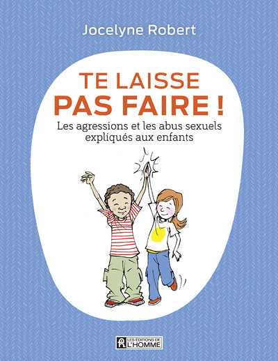Te laisse pas faire - Les agressions et les abus sexuels expliqués aux enfants (Broché)
