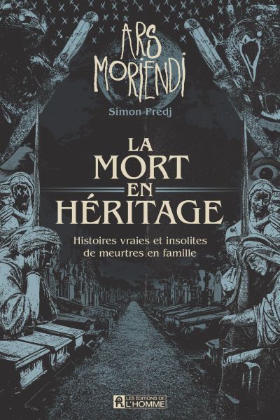 La mort en héritage - Histoires vraies et insolites de meurtres en famille (Grand format)