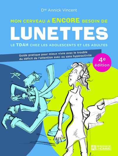 Mon cerveau a encore besoin de lunettes - Le TDAH chez les adolescents et las adultes - 4e édition (