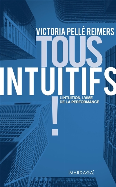 Tous intuitifs ! - L'intuition, l'âme de la performance (Broché)