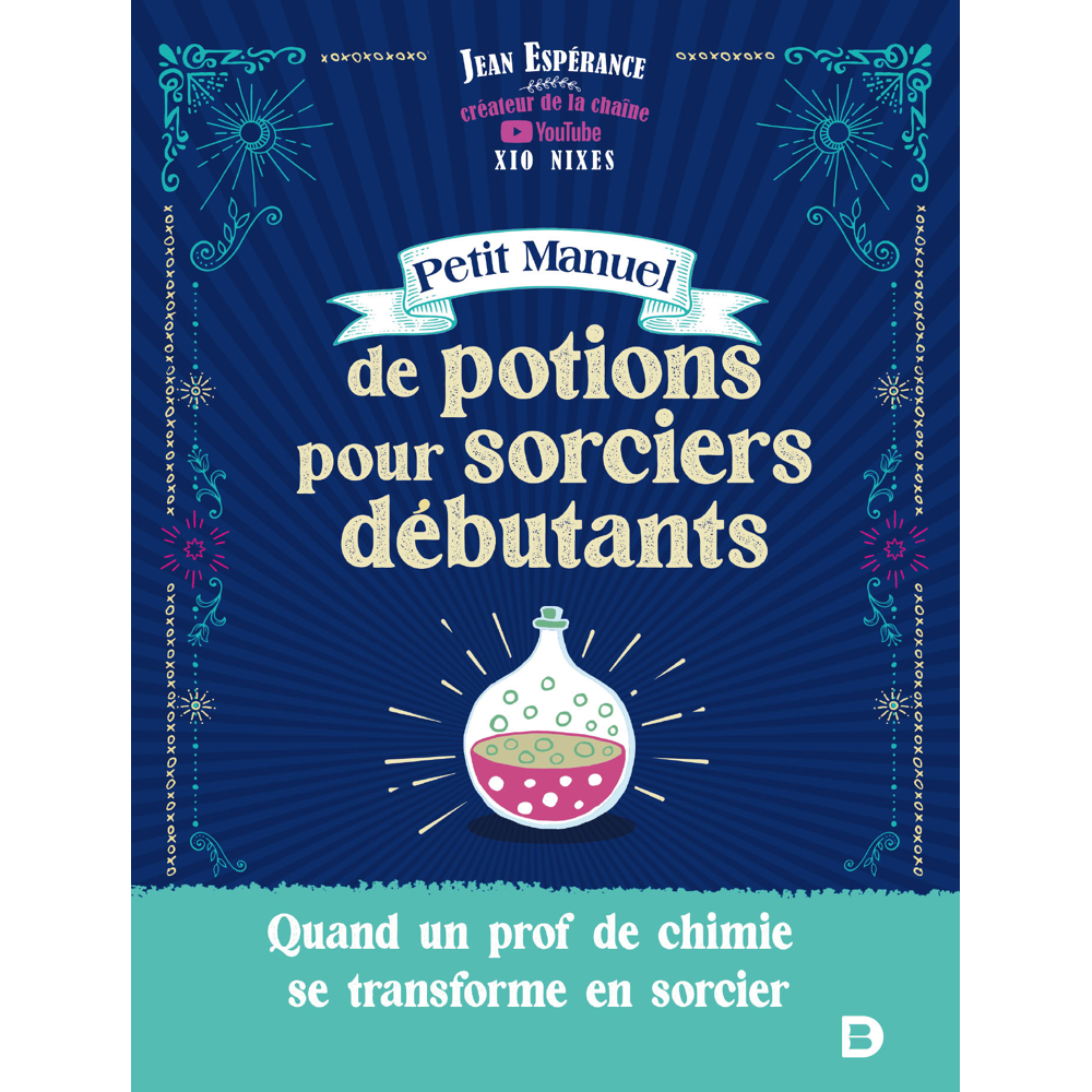 Petit manuel de potions pour sorciers débutants - Quand un prof de chimie se transforme en sorcier -