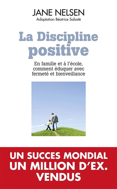 La discipline positive - EN FAMILLE ET A L'ECOLE COMMENT EDUQUER AVEC FERMETE ET BIENVEILLANCE (Broc