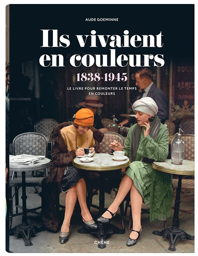 Ils vivaient en couleurs - Le livre pour remonter le temps en couleurs (Broché)