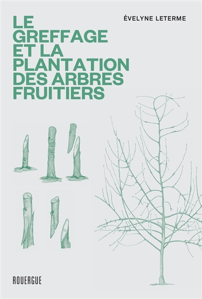Le greffage et la plantation des arbres fruitiers (Broché)