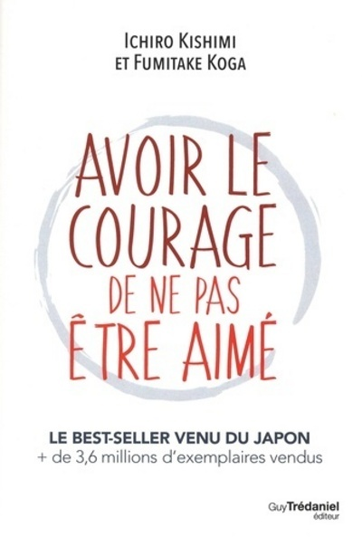 Avoir le courage de ne pas être aimé (Broché)