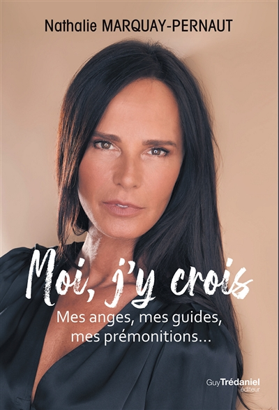 Moi, j'y crois - Mes anges, mes guides, mes prémonitions (Broché)