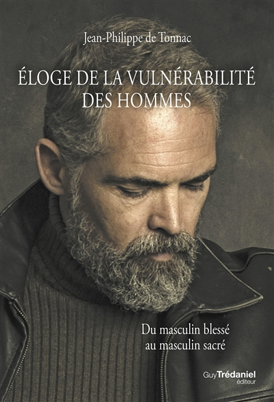 Éloge de la vulnérabilité des hommes - Du masculin blessé au masculin sacré (Broché)