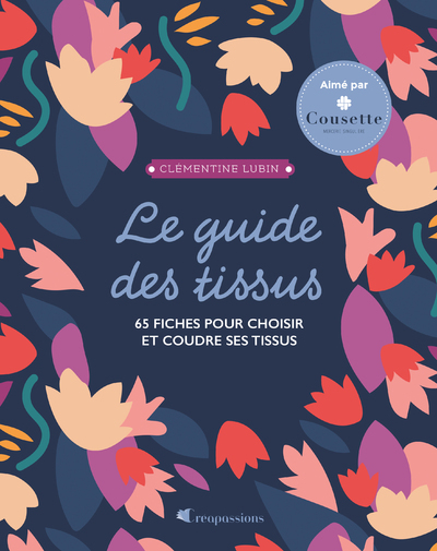 Le guide des tissus - 65 fiches pour choisir et coudre ses tissus (Broché)
