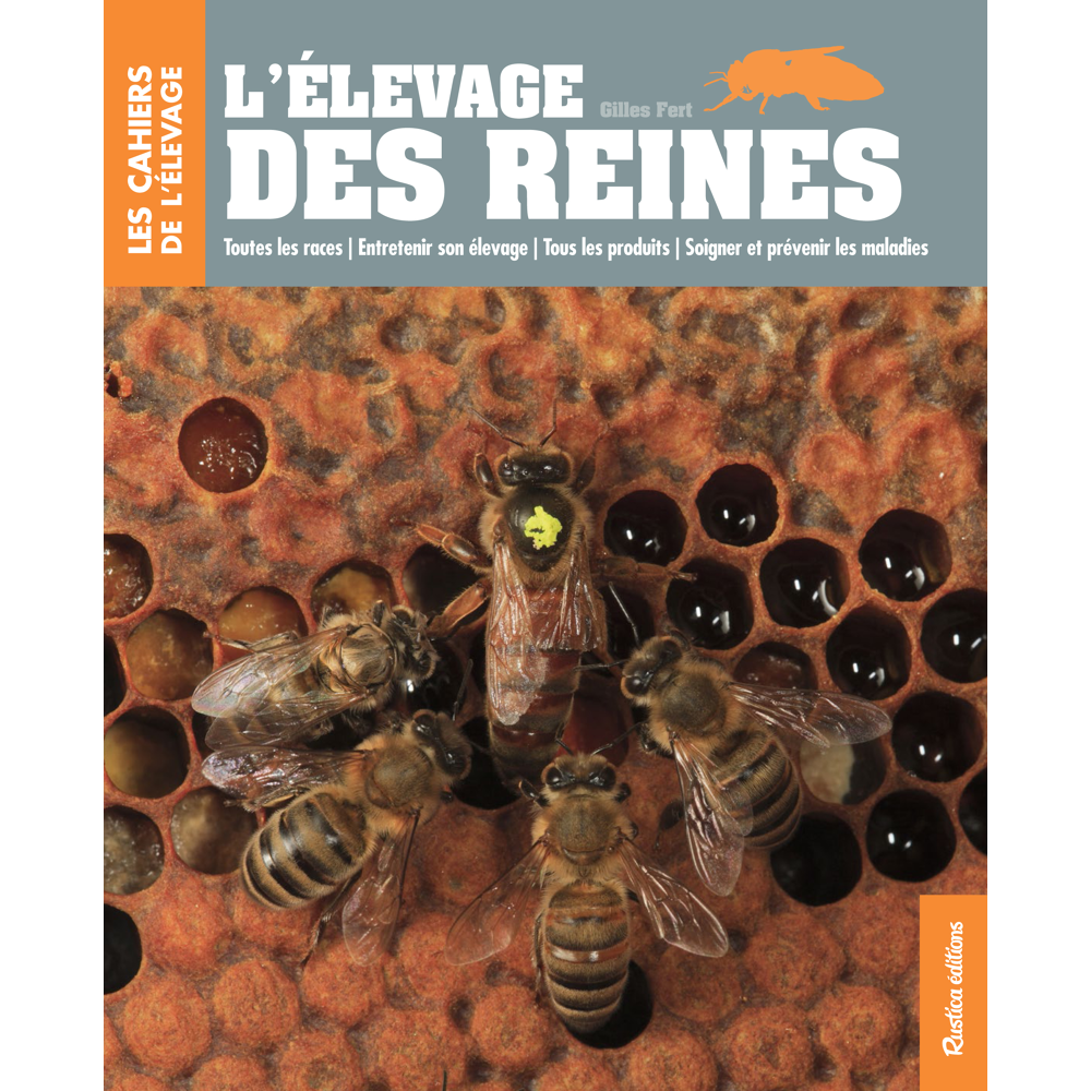 L'élevage des reines - Toutes les races - Entretenir son élevage - Tous les produits - Soigner et pr
