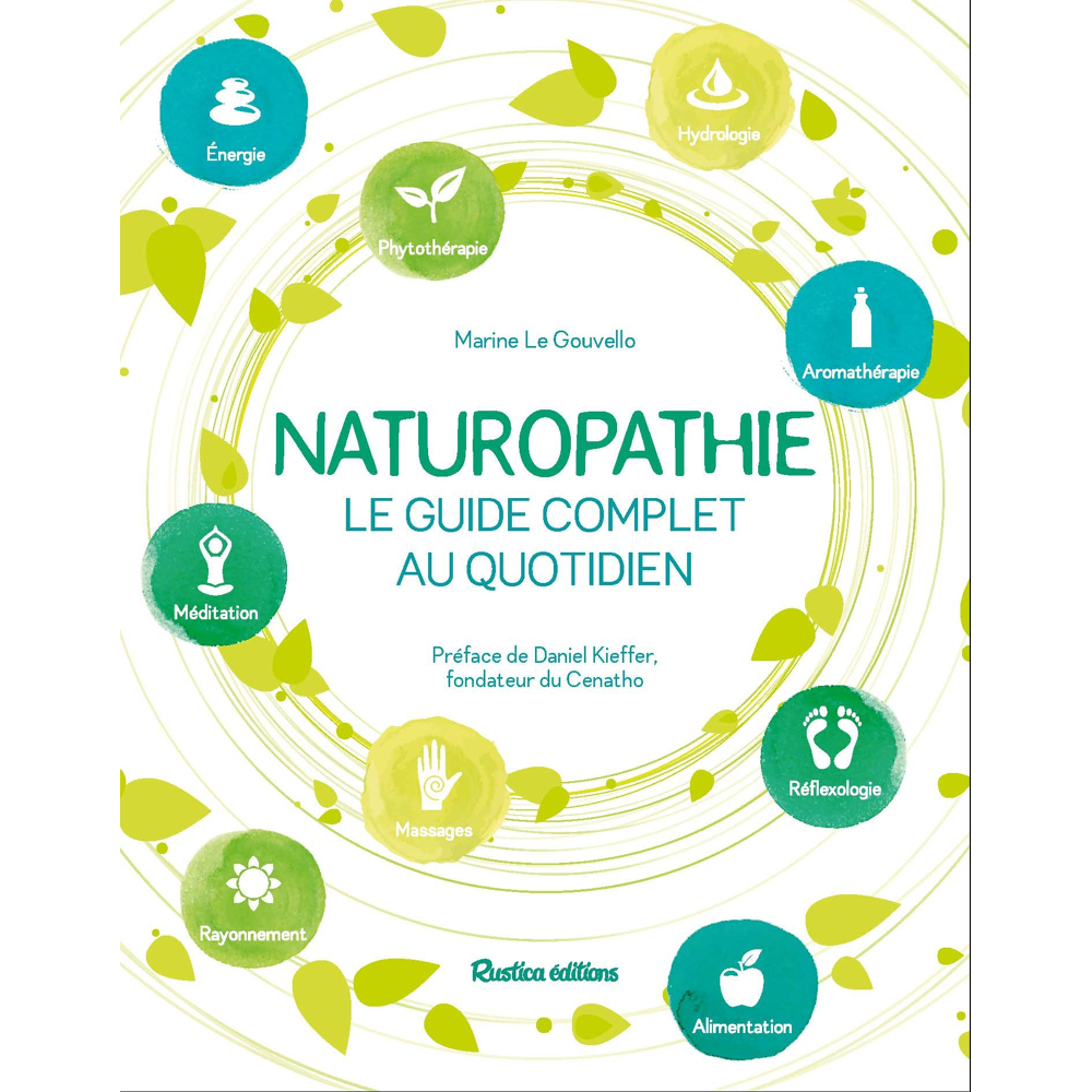 Naturopathie, le guide complet au quotidien - Préface de Daniel Kieffer, fondateur du CENATHO (Broch