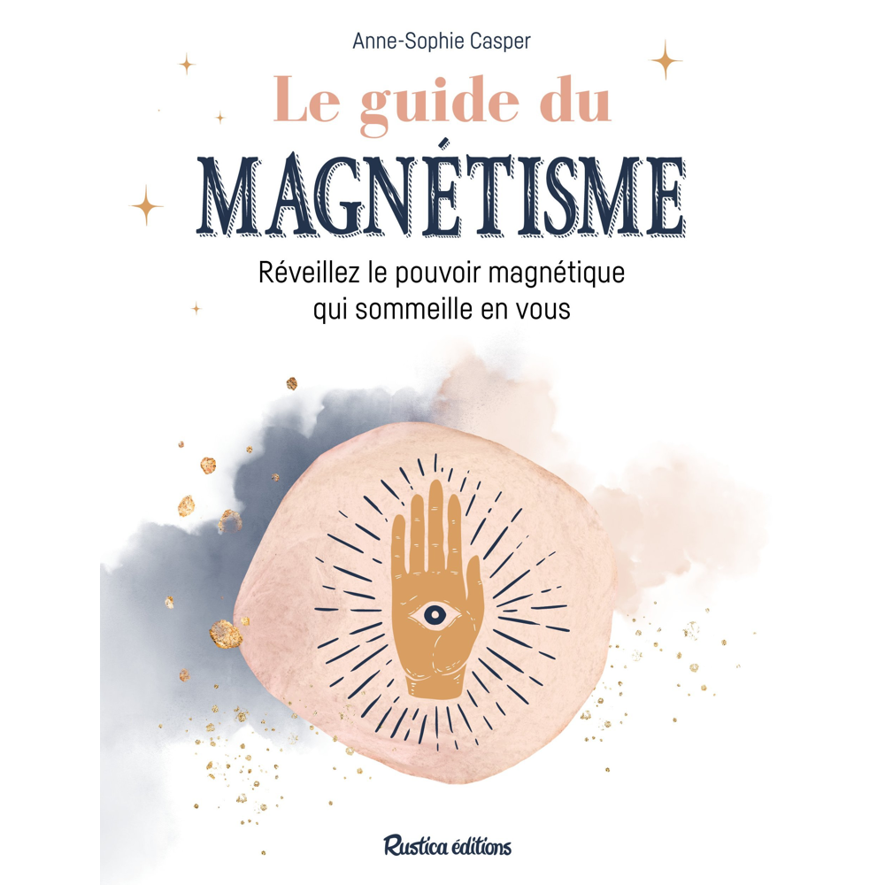 Le guide du magnétisme - Réveillez le pouvoir magnétique qui sommeille en vous (Broché)