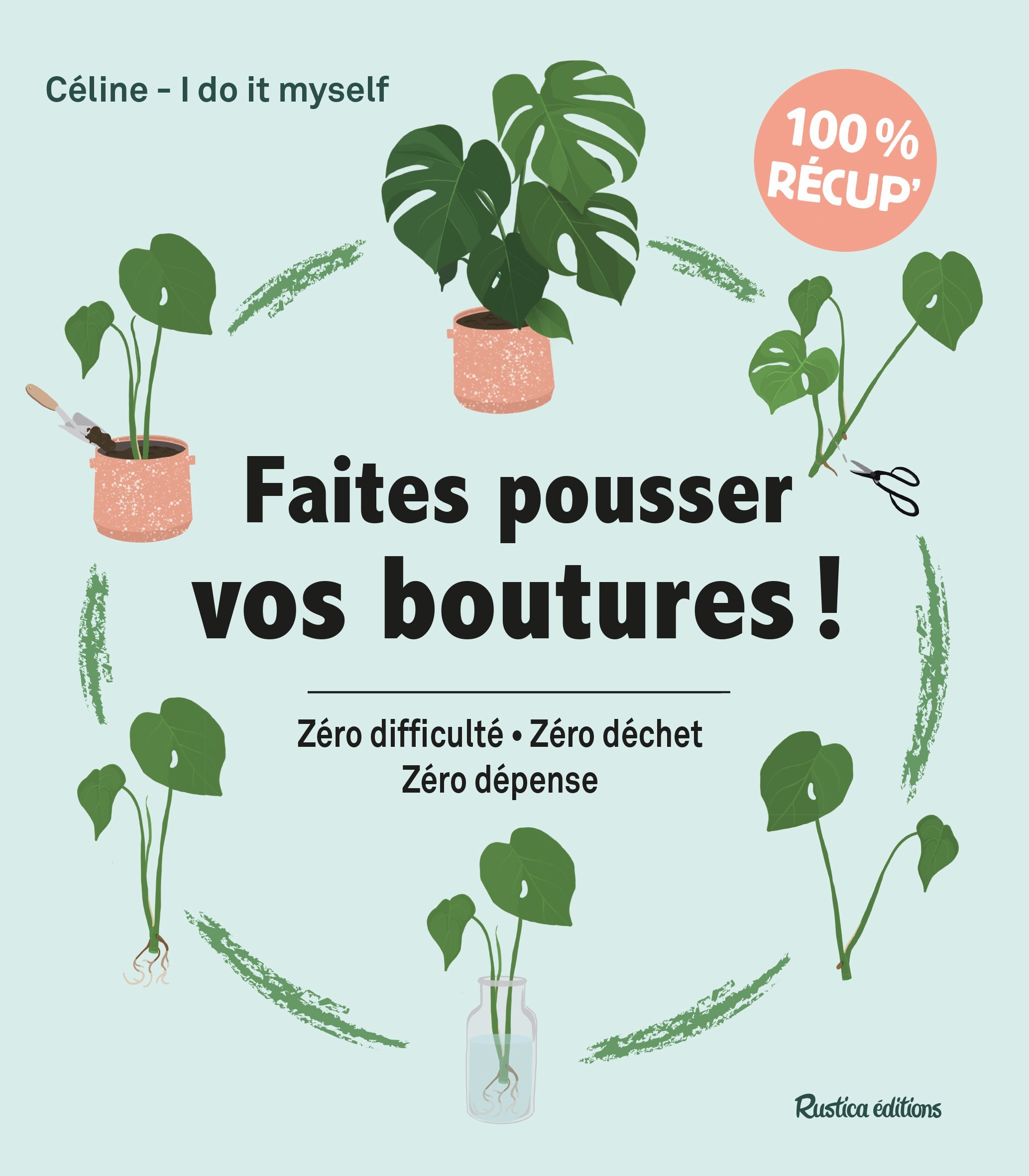 Faites pousser vos boutures ! - Zéro difficulté - Zéro déchet - Zéro dépense (Broché)