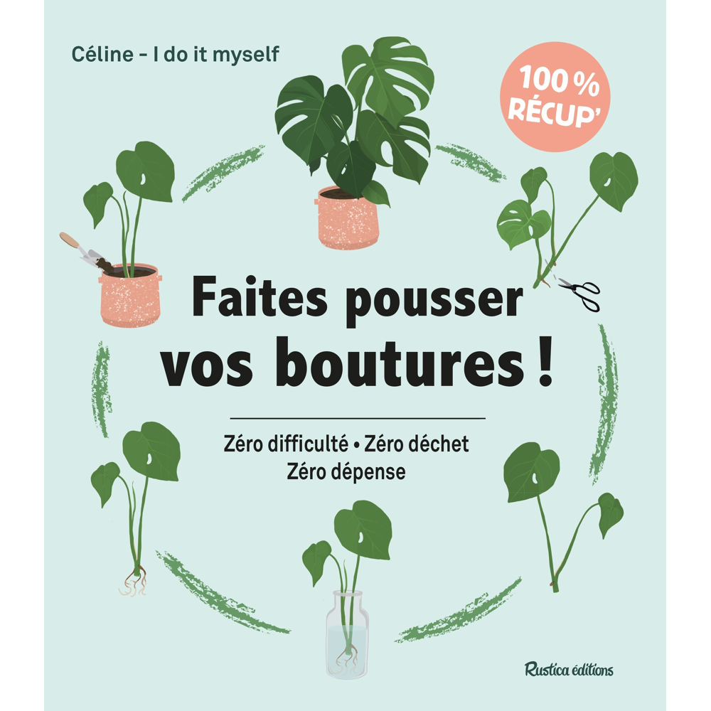 Faites pousser vos boutures ! - Zéro difficulté - Zéro déchet - Zéro dépense (Broché)