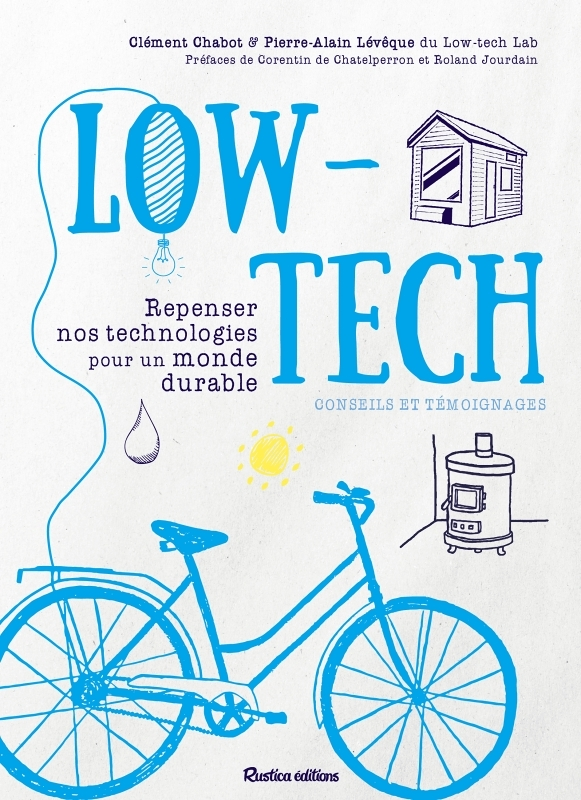 Low-tech - Repenser nos technologies pour un monde durable - Conseils et témoignages (Broché)