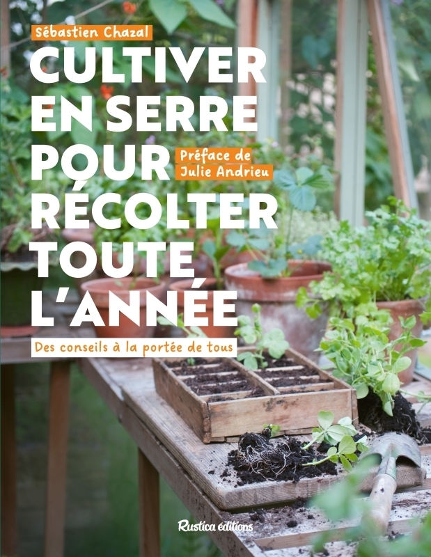 Cultiver en serre pour récolter toute l année - Des conseils à la portée de tous (Broché)