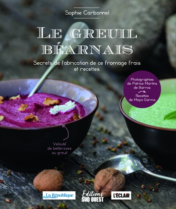 LE GREUIL BÉARNAIS - Secrets de fabrication de ce fromage frais et recettes (Broché)
