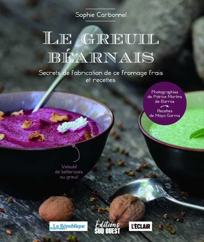 LE GREUIL BÉARNAIS - Secrets de fabrication de ce fromage frais et recettes (Broché)
