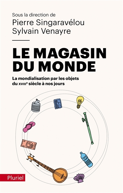 Le magasin du monde - La mondialisation par les objets du XVIIIe siècle à nos jours (Broché)