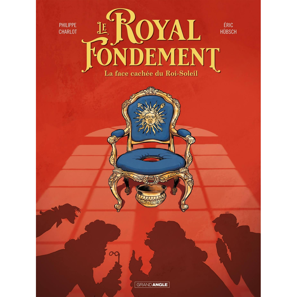 Le Royal Fondement - histoire complete - La face cachée du Roi Soleil (BD)