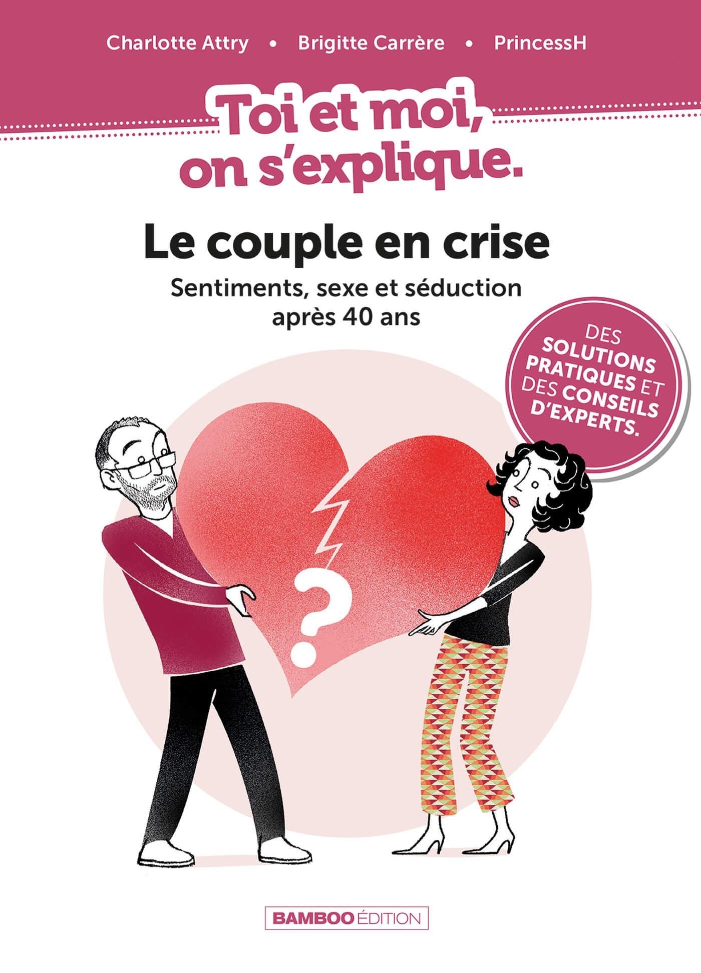 Toi et moi on s'explique : Le couple en crise. Sentiments, sexe et séduction après 40 ans - Le coupl