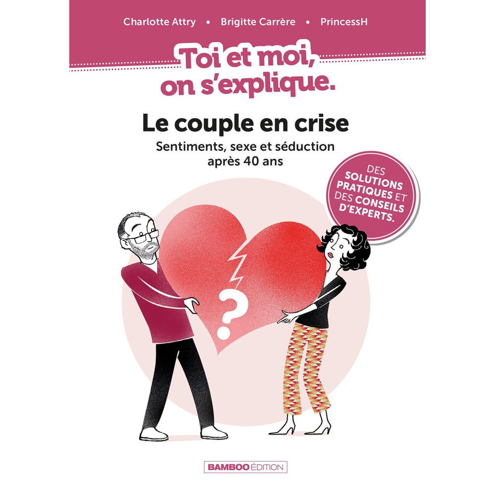 Toi et moi on s'explique : Le couple en crise. Sentiments, sexe et séduction après 40 ans - Le coupl