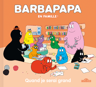 Barbapapa en famille ! - Quand je serai grand (Jeunesse)