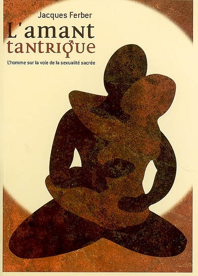 L'amant tantrique - L'homme sur la voie de la sexualité sacrée (Broché)