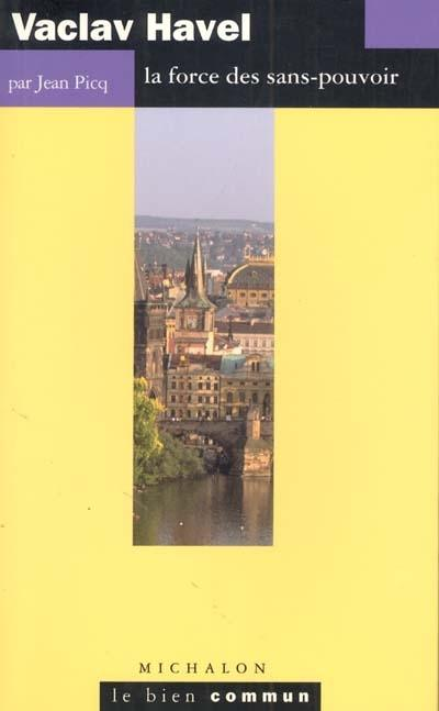 Vaclav Havel - la force des sans - pouvoir - La force des sans-pouvoir (Broché)