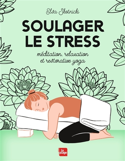 Soulager le stress - Méditation, relaxation et restorative yoga (Broché)