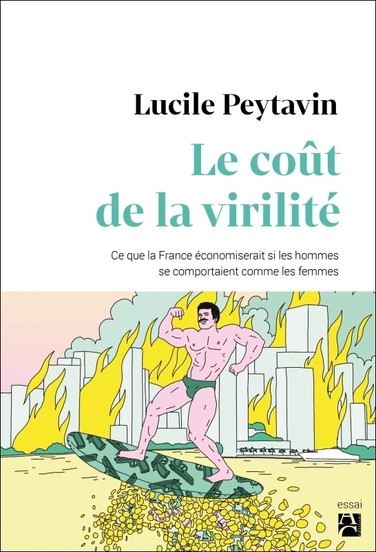 Le coût de la virilité - Ce que la France économiserait si les hommes se comportaient comme les femm