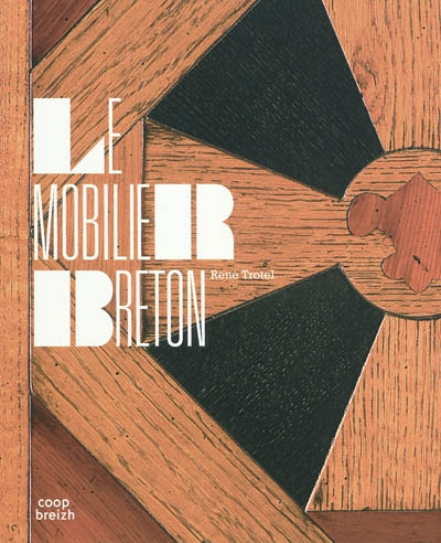 Le mobilier breton - histoire et splendeurs d'un artisanat régional (Broché)