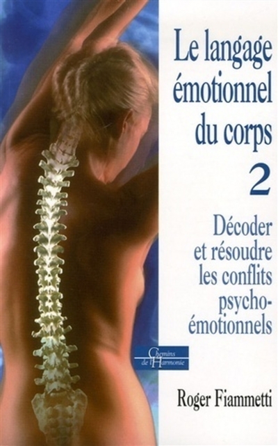 Le langage émotionnel du corps 2, décoder, réso udre les conflits psycho-émotionnels (Broché)