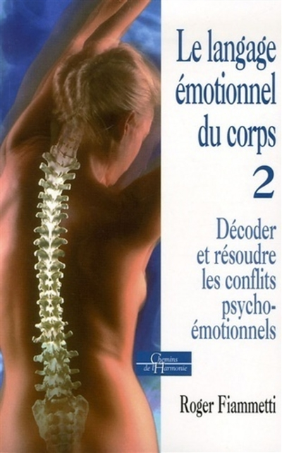 Le langage émotionnel du corps 2, décoder, réso udre les conflits psycho-émotionnels (Broché)