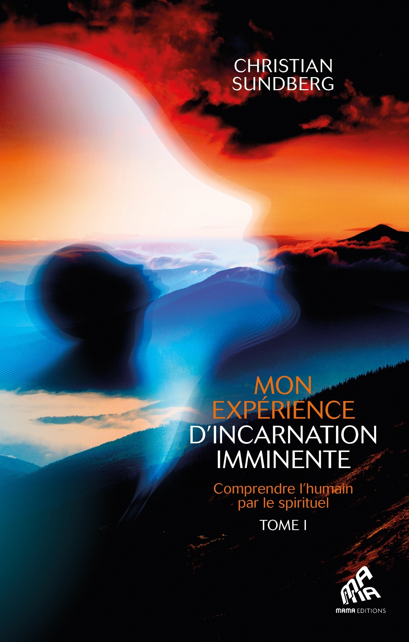 Mon expérience d'incarnation imminente - Tome 1 - Comprendre l'humain par le spirituel (Broché)