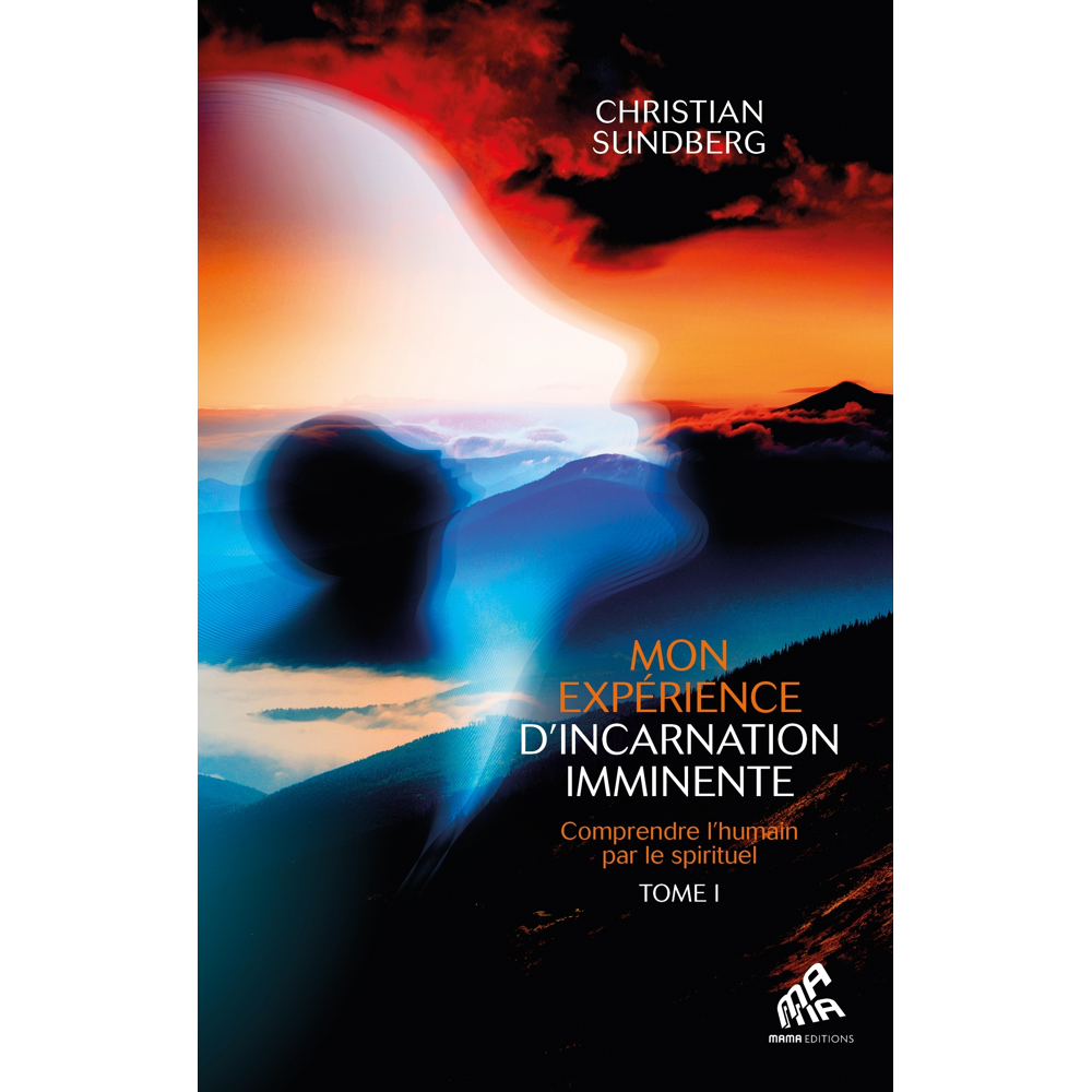 Mon expérience d'incarnation imminente - Tome 1 - Comprendre l'humain par le spirituel (Broché)