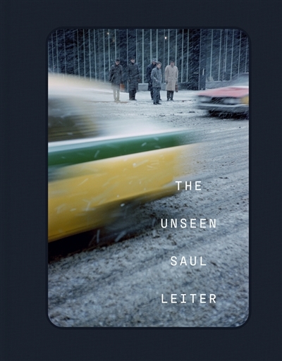The unseen Saul Leiter (Relié)