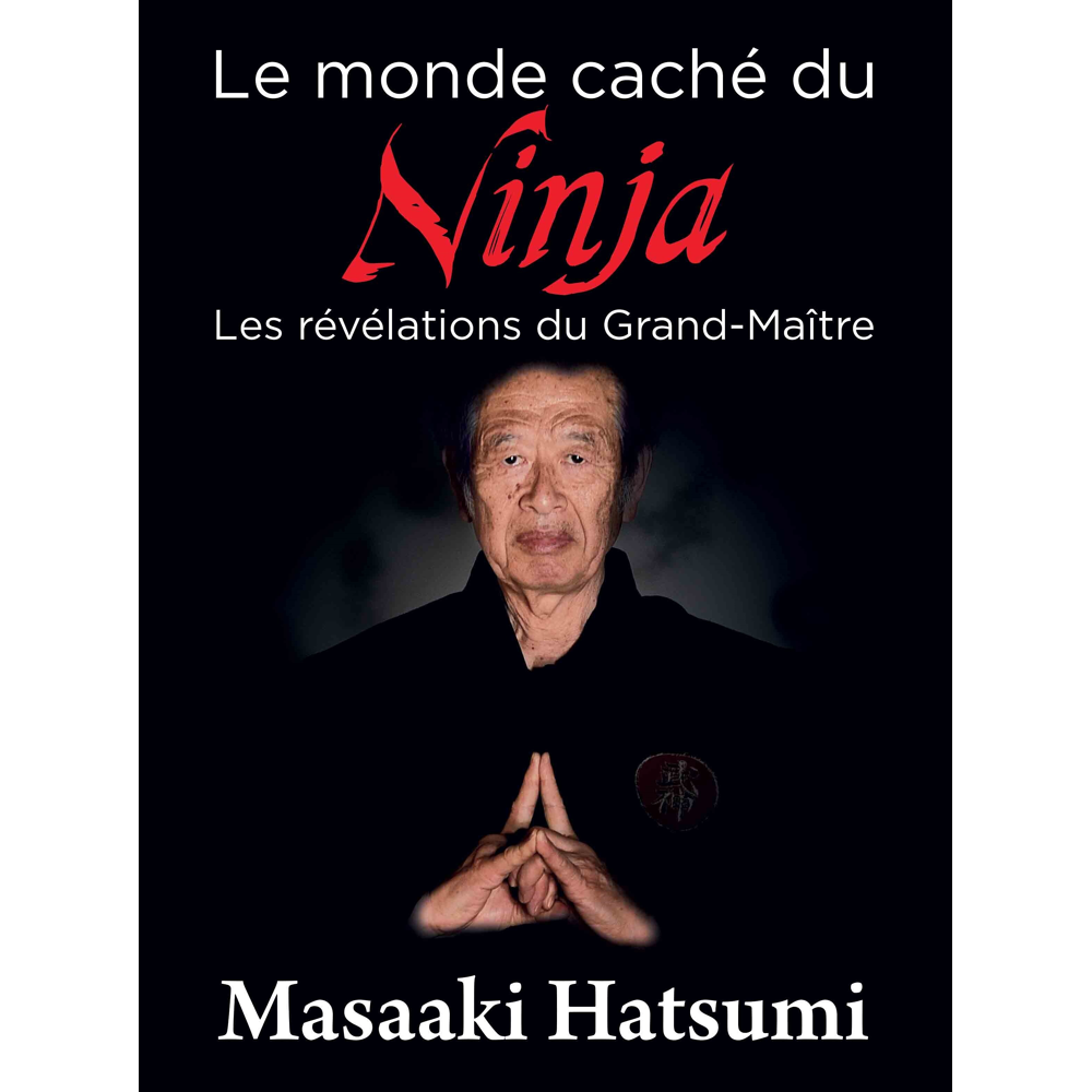 Le monde caché du ninja - Les révélations du grand-maître (Relié)